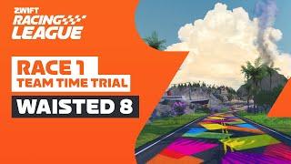 Zwift Racing League // Race 1 Waisted 8 TTT