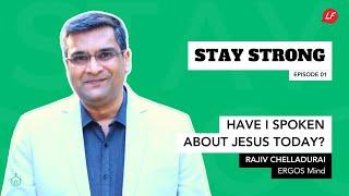 Have I Spoken about Jesus today? | Stay Strong - Rajiv Chelladurai, ERGOS Mind | LifeFocus Society