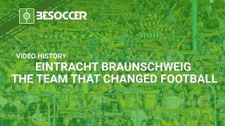 Video History: EINTRACHT BRAUNSCHWEIG, THE TEAM THAT CHANGED FOOTBALL