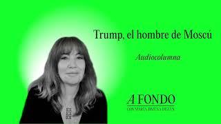 Trump, el hombre de Moscú