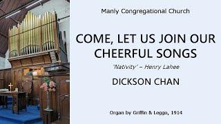 Come, Let Us Join Our Cheerful Songs ('Nativity') (Dickson Chan, organ, Manly Congregational Church)