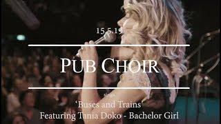 Buses and Trains (Bachelor Girl) - Pub Choir feat. Tania Doko