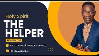 HOLY SPIRIT THE HELPER- REV. SAM OYE