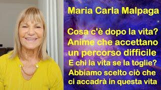 Maria Carla: Cosa c'è dopo la vita? Anime che accettano percorsi difficili. E chi si toglie la vita?