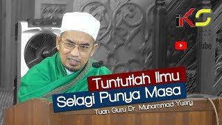 TUAN GURU DR. MUHAMMAD YUSRY ᴴᴰ - Tuntutlah Ilmu Selagi Punya Masa