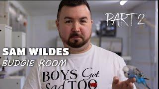 SAM WILDES BUDGIE ROOM PART 2