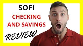  SoFi Checking and Savings Review: A Comprehensive Analysis of Accounts and Features