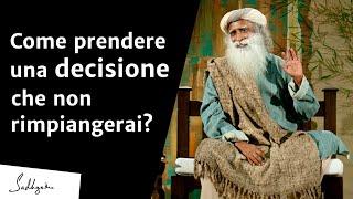 Come prendere una decisione che non rimpiangerai? | Sadhguru Italiano