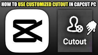 How To Use Customized Cutout In CapCut PC (2024)