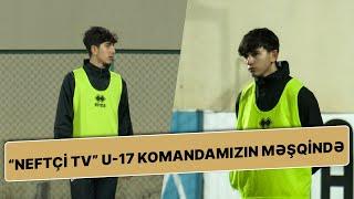 U-17 komandamızın matçöncəsi son məşqi, “Dinamo” ilə oyun “Neftçi TV”də!