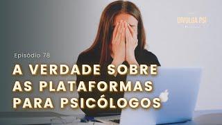 78 - A verdade sobre Plataformas de Atendimento para Psicólogos | Podcast Divulga Psi