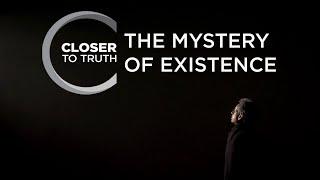 The Mystery of Existence | Episode 913 | Closer To Truth