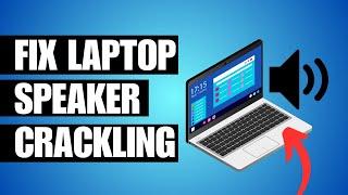 How To Fix Laptop Speakers Crackling Sound on Windows 11