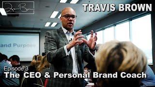 Travis Brown The Untold Story: The CEO And Personal Brand Coach | Episode 3