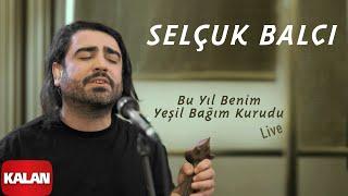 Selçuk Balcı – Bu Yıl Benim Yeşil Bağım Kurudu I Kalan Live © 2024 Kalan Müzik