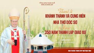 Thánh lễ Khánh thành và Cung hiến Nhà thờ Đốc Sơ, mừng 350 năm thành lập Giáo xứ