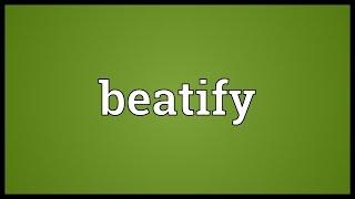 Beatify Meaning