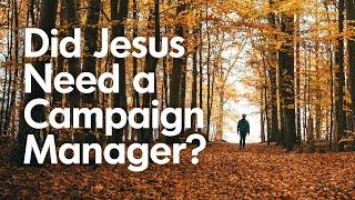 Did Jesus Need a Campaign Manager?