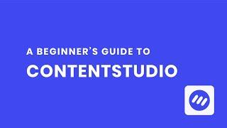 A Beginners Guide to ContentStudio (Old)