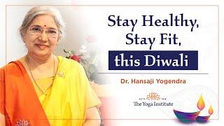 Stay Healthy, Stay Fit, this Diwali | Dr. Hansaji Yogendra