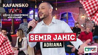 SEMIR JAHIC - ADRIANA | UZIVO ( ORK. ACE STOJNEV ) | 2022 | OTV VALENTINO