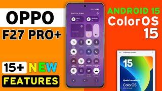 Oppo F27 Pro Plus ColorOS 15 Android 15 Update Features | 20+ Hidden Features | F27 Pro+ New Update