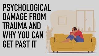 Psychological Damage from Trauma and Why You Can Get Over It