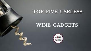 Top five useless wine gadgets. | @WineTuber