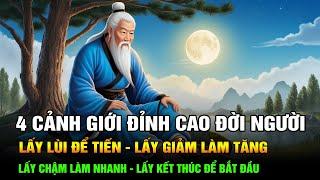 4 Cảnh Giới Đỉnh Cao Đời Người: Lùi để Tiến - Giảm làm Tăng - Chậm làm Nhanh - Kết Thúc để Bắt Đầu