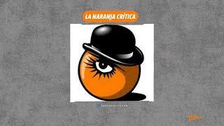 LA NARANJA CRITICA |  DESDE LAS 18