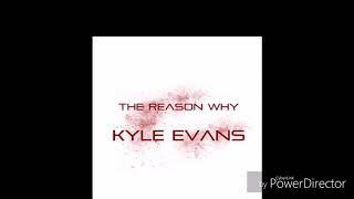 Kyle Evans - The Reason Why