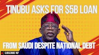 TINUBU OFF TO BEG FOR MORE LOANS FROM SAUDI ARABIA DESPITE INCREASING NATIONAL DEBT