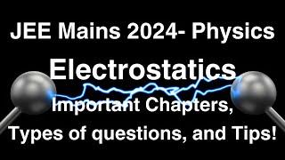 JEE Mains 2024  Physics: Electrostatics   important Chapters, types of questions, and Tips!