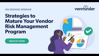 Strategies to Mature Your Vendor Risk Management Program Webinar