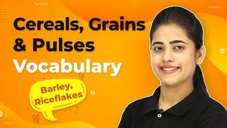 Cereals, Grains & Pulses Vocabulary - Sago, Semolina, Bran | Pulses and Cereal Names in English