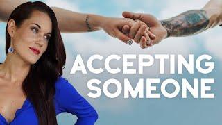 The Truth About Accepting Someone for Who They Are