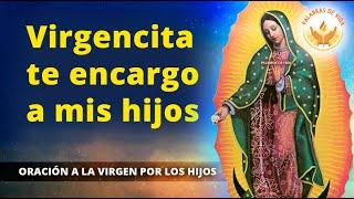 ORACION para ENCARGAR NUESTROS HIJOS  a MARIA de GUADALUPE