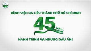 BỆNH VIỆN DA LIỄU TP.HCM: 45 NĂM - HÀNH TRÌNH VÀ NHỮNG DẤU ẤN