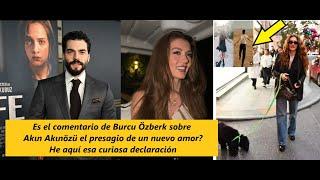 Es el comentario de Burcu Özberk sobre Akın Akınözü el presagio de un nuevo amor?