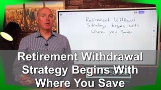 Retirement Withdrawal Strategy Begins With When You Save