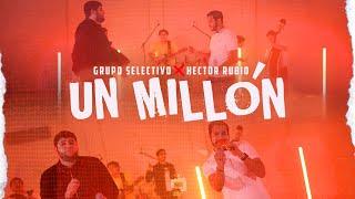 Grupo Selectivo ft. Hector Rubio - Un Millón (Video Oficial)