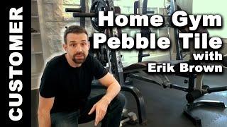 Home Gym Flooring Tile Pebble 3/8 Inch - Erik Brown's Greatmats Story