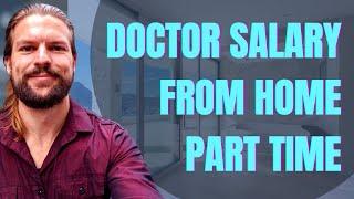 How To Make A DOCTOR'S SALARY Working FROM HOME, PART TIME