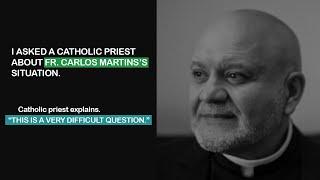 I asked a Catholic priest what he thinks of Fr. Carlos Martins's situation.