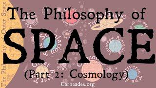 The Philosophy of Outer Space | Cosmology | Part 2