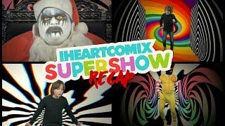 IHEARTCOMIX SUPERSHOW - FESTIVAL SUPREME RECAP