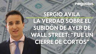 Sergio Ávila: La verdad sobre el subidón de ayer de Wall Street: “Fue un cierre de cortos”