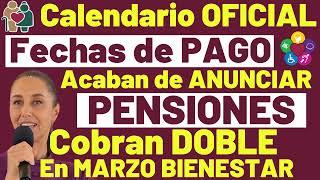 NUEVAS FECHAS de PAGO PENSIONES BIENESTAR MARZO 2025 CALENDARIO OFICIAL x LETRA Este Es el BUENO