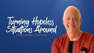 TURNING HOPELESS SITUATIONS AROUND | Pastor Whitcomb