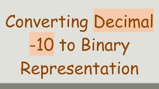 Converting Decimal -10 to Binary Representation